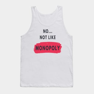 No not like a monopoly Tank Top